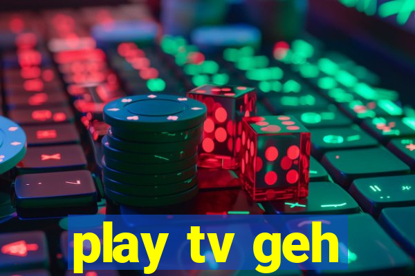 play tv geh